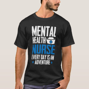 Mental Health Nurse Every Day Is An Adventure  Psy T-Shirt