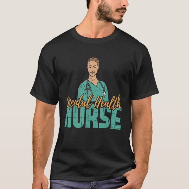 Mental Health Nurse Nursing Practitioner RN Nurses T-Shirt (Front)
