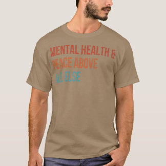 Mental Health Peace Above All Else Mental Health A T-Shirt