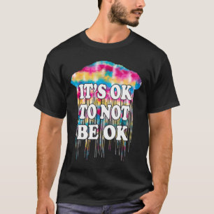 Mental Health Problem It's Okay Fun Not To Be Ok D T-Shirt
