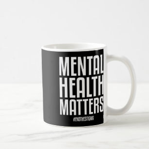 Mental Health Problems End The Stigma Mental Healt Coffee Mug