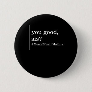 Mental Health Problems You Good Sis Positive Women 6 Cm Round Badge