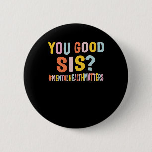 Mental Health Problems You Good Sis Positive Women 6 Cm Round Badge