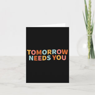 Mental Health Quote Tomorrow Needs You Card