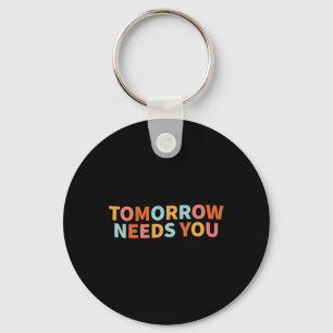 Mental Health Quote Tomorrow Needs You Key Ring