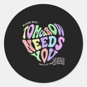 Mental Health S Tomorrow Needs You Suicide Prevent Classic Round Sticker
