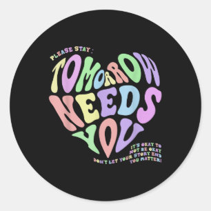 Mental Health S Tomorrow Needs You Suicide Prevent Classic Round Sticker