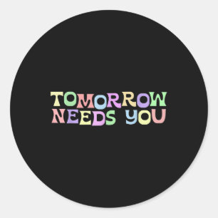 Mental Health S Tomorrow Needs You Suicide Prevent Classic Round Sticker