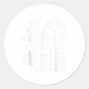 Mental Health S We Wear Green Mental Health Awaren Classic Round Sticker