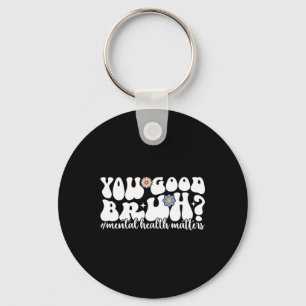 Mental Health S You Good Bruh Mental Health Awaren Key Ring