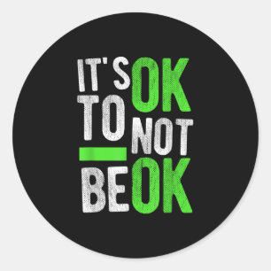 Mental Health Suicide Awareness Gift Its Ok To Not Classic Round Sticker