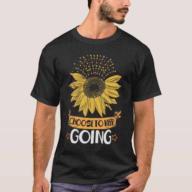 Mental Health Sunflower Choose To Keep Going T-Shirt (Front)