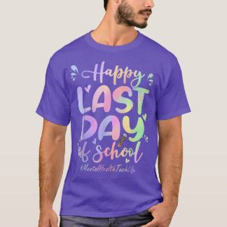 Mental Health Tech Happy Last Day Of School Funny  T-Shirt