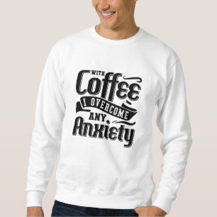 Mental Health With Coffee I Overcome Anxiety Anxie Sweatshirt