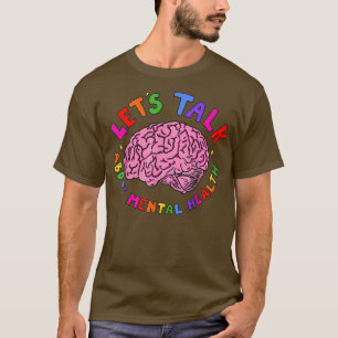 Mental Heath Awareness - Let's Talk About Mental H T-Shirt