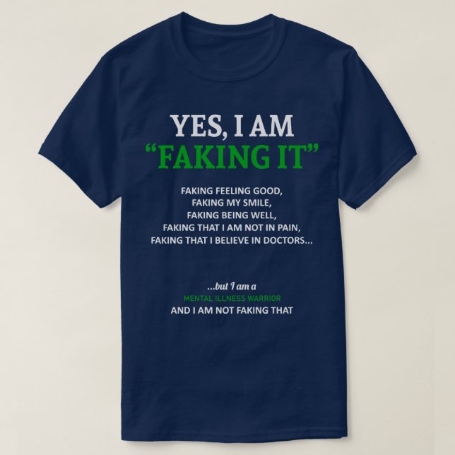 Mental Illness Awareness I Am Faking It In This Fa T-Shirt (Design Front)