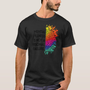 Mental Illness Is Not A Personal Failure Mental Aw T-Shirt