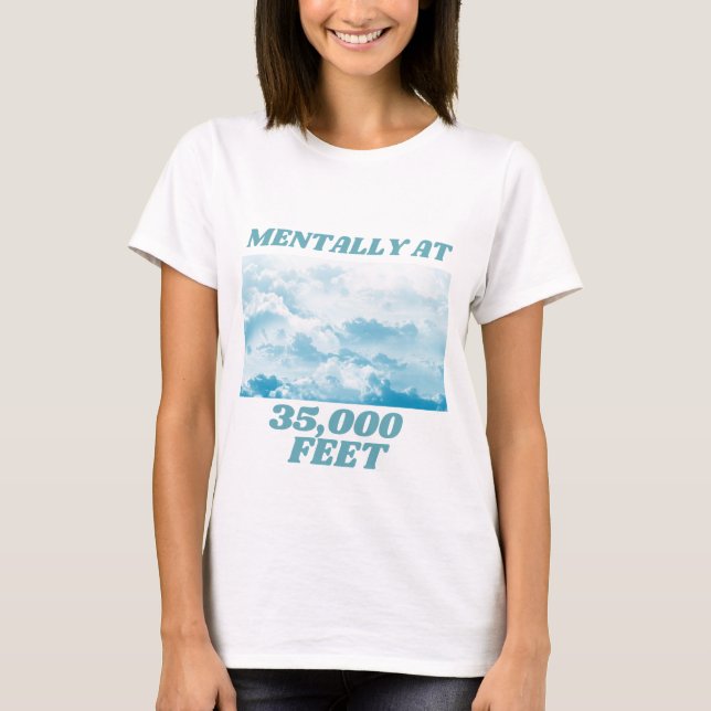 Mentally at 35,000 Feet Wanderlust T-Shirt (Front)