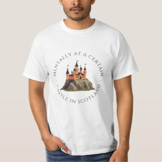 Mentally at a Certain Castle in Scotland | Fantasy T-Shirt