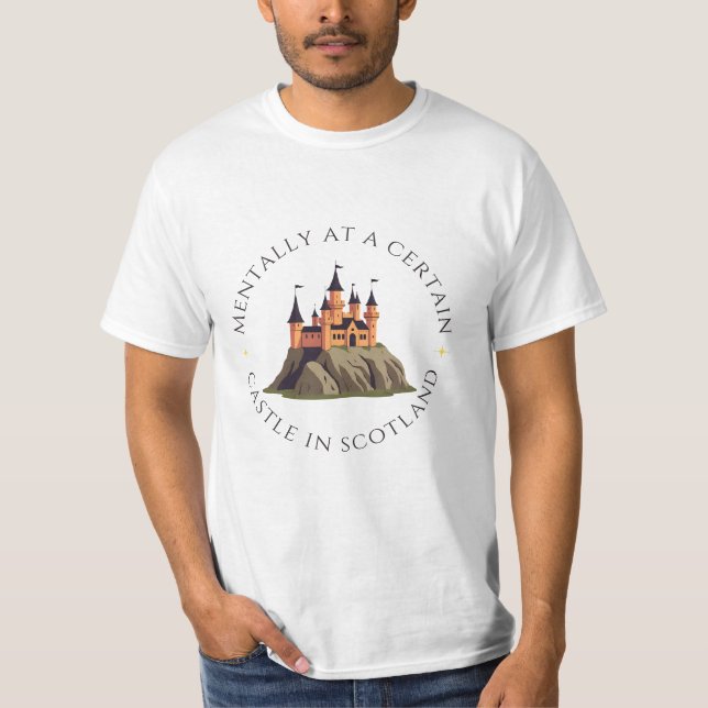Mentally at a Certain Castle in Scotland | Fantasy T-Shirt (Front)