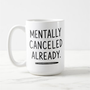 Mentally Cancelled Already - Funny Introvert Mug 