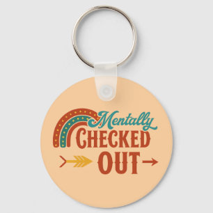 Mentally Checked Out Funny Rainbow Keychain for