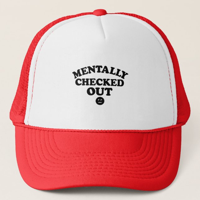 Mentally Checked Out Funny Trucker Hat (Front)