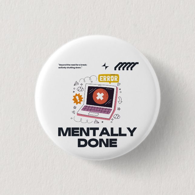 Mentally Done - Beyond the Need for a Break 3 Cm Round Badge (Front)