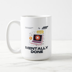 Mentally Done - Beyond the Need for a Break Coffee Mug