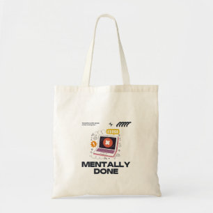 Mentally Done - Beyond the Need for a Break Tote Bag
