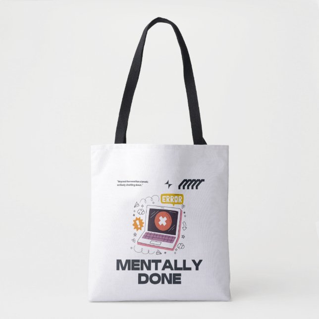 Mentally Done - Beyond the Need for a Break Tote Bag (Front)