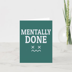 Mentally Done – Relatable Burnout Mood Design Card