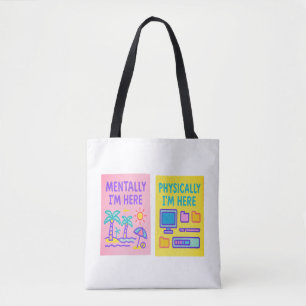Mentally Here Physically Here Tote Bag