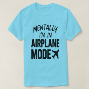 Mentally I’m In Aeroplane Mode – Travel Humour T-Shirt