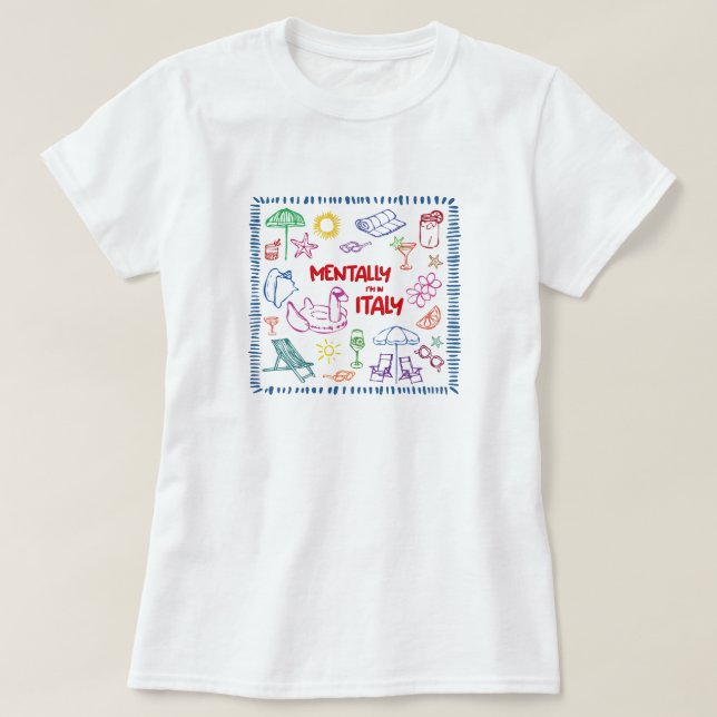 Mentally I’m in Italy – Summer Travel Vibe T-shirt (Design Front)