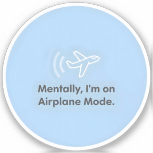 Mentally, I’m on Aeroplane Mode