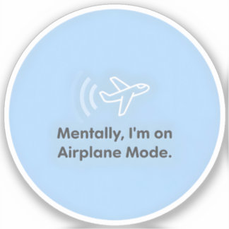 Mentally, I’m on Airplane Mode