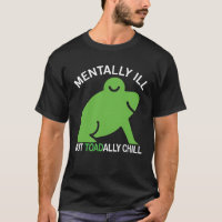 Mentally Ill But Toadally Chill Frog Funny For Men