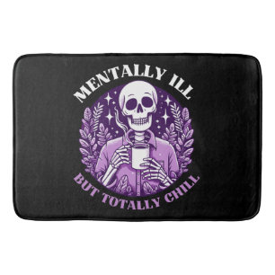 Mentally Ill But Totally Chill Bath Mat