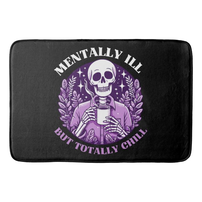 Mentally Ill But Totally Chill Bath Mat (Front)
