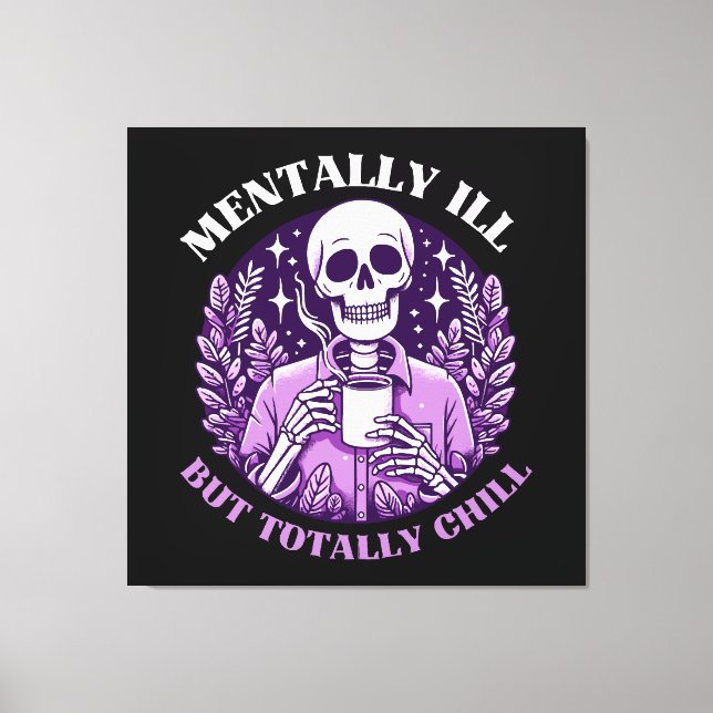 Mentally Ill But Totally Chill Canvas Print (Front)