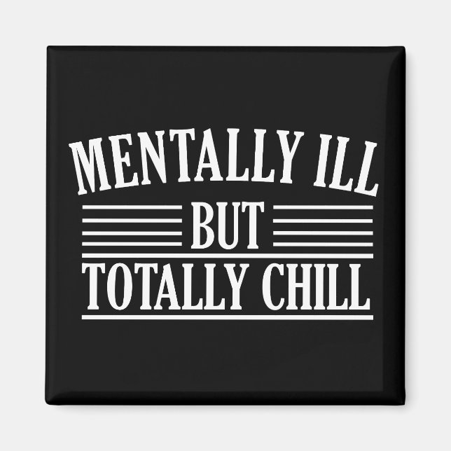 Mentally ill but totally chill funny quotes magnet (Front)