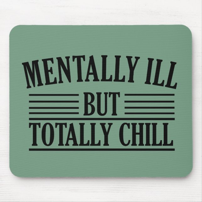 Mentally ill but totally chill funny quotes mouse mat (Front)