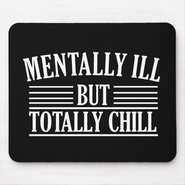 Mentally ill but totally chill funny quotes mouse mat (Front)