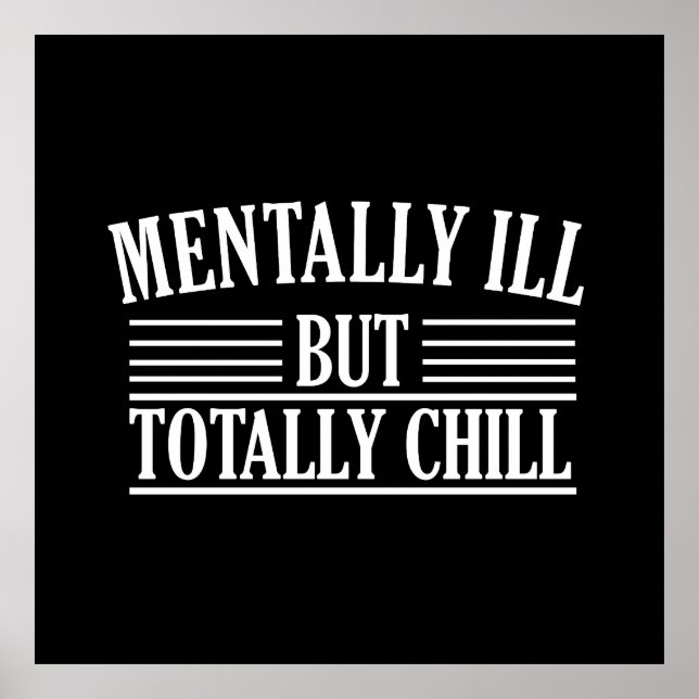 Mentally ill but totally chill funny quotes poster (Front)