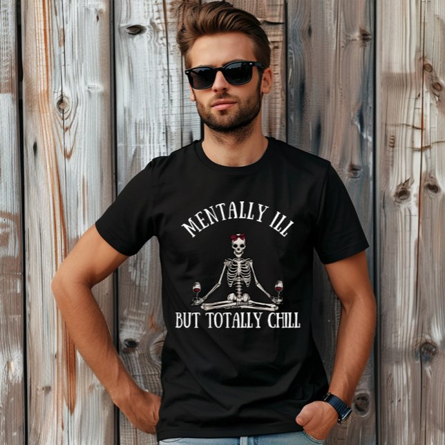 Mentally ill but totally chill funny quotes T-Shirt (Creator Uploaded)