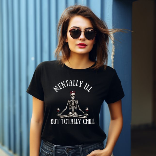 Mentally ill but totally chill funny quotes T-Shirt (Creator Uploaded)