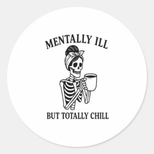 Mentally Ill but Totally Chill Halloween Classic Round Sticker