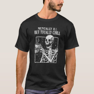 Mentally Ill But Totally Chill Halloween Coffee Sk T-Shirt