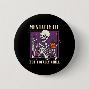 Mentally Ill But Totally Chill Halloween Costume S 6 Cm Round Badge